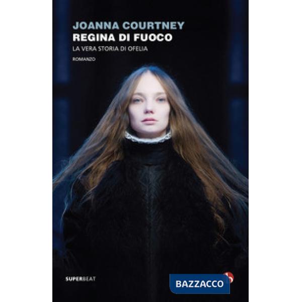 Regina di fuoco. La vera storia di Ofelia