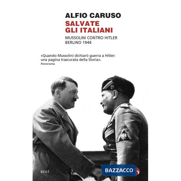 Salvate gli italiani. Mussolini contro Hitler. Berlino 1944