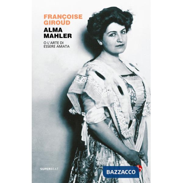 Alma Mahler. O l'arte di essere amata