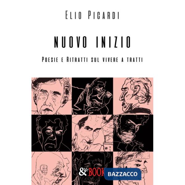 Nuovo inizio. Poesie e ritratti sul vivere a tratti
