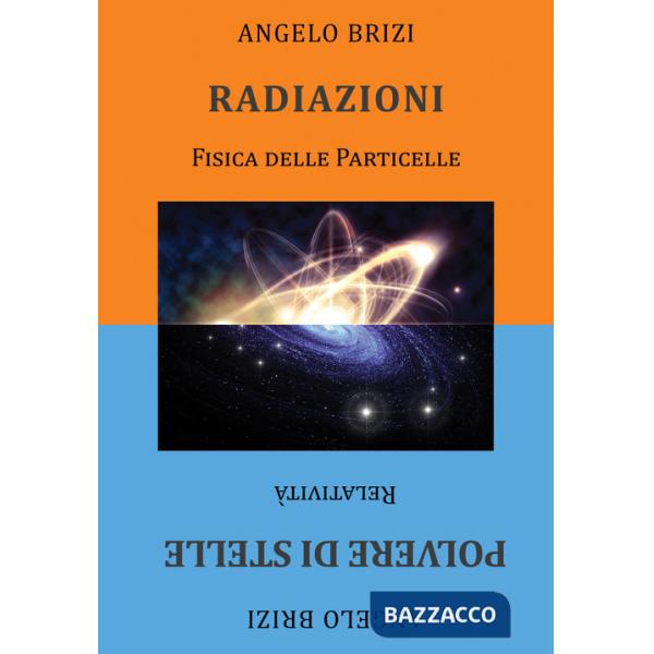 Radiazioni. Fisica delle particelle-Polvere di stelle. Relatività