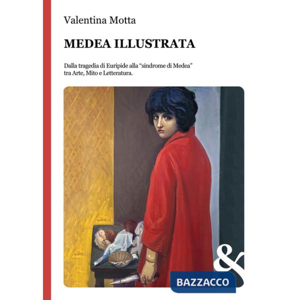 Medea illustrata. Dalla tragedia di Euripide alla "sindrome di Medea" tra Arte, Mito e Letteratura