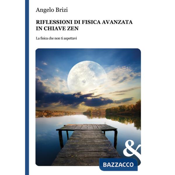 Riflessioni di fisica avanzata in chiave zen. La fisica che non ti aspettavi