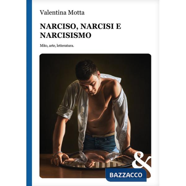 Narciso, narcisi e narcisismo. Mito, arte, letteratura