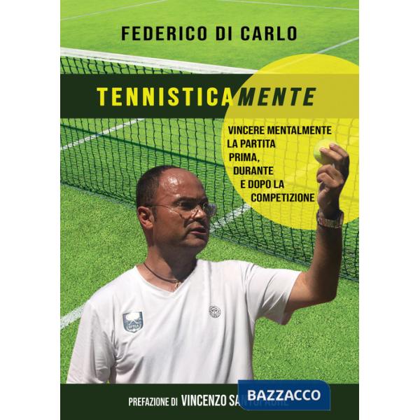 Tennisticamente. Vincere mentalmente la partita prima, durante e dopo la competizione