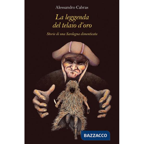 Leggenda del telaio d'oro. Storie di una Sardegna dimenticata (La)