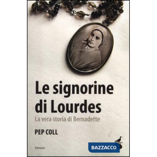 Signorine di Lourdes. La vera storia di Bernadette (Le)