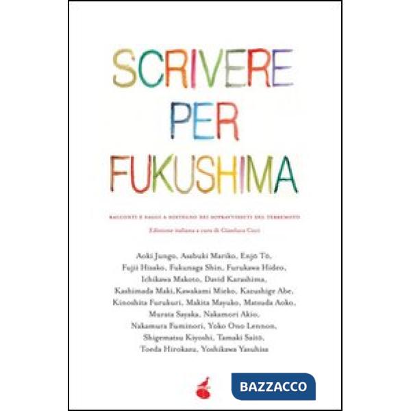 Scrivere per Fukushima. Racconti e saggi a sostegno dei sopravvissuti del terrem
