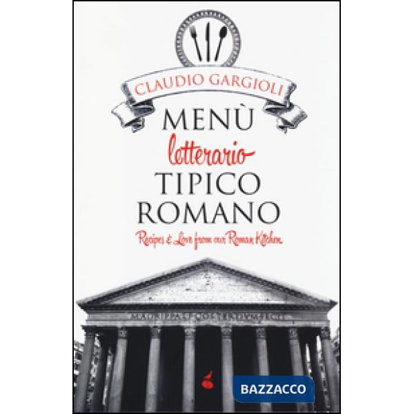Menù letterario tipico romano. Recipes & love from our roman kitchen. Ediz. bili