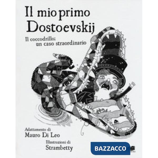 Mio primo Dostoevskij. Il coccodrillo: un caso straordinario. Ediz. illustrata (Il)