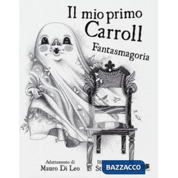Mio primo Carroll. Fantasmagoria. Ediz. illustrata (Il)