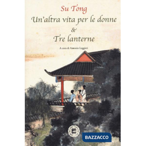 Altra vita per le donne & Tre lanterne (Un')