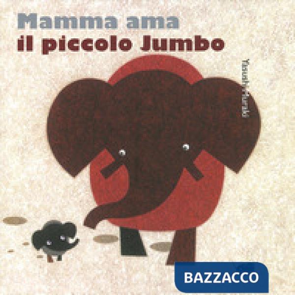 Mamma ama il piccolo Jumbo. Ediz. a colori