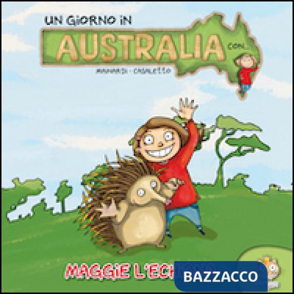 Giorno in Australia. Maggie l'Echidna. Ediz. illustrata (Un)