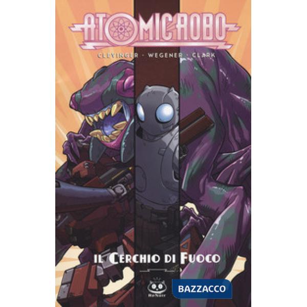 Atomic Robo. Vol. 10: Atomic Robo e il cerchio di fuoco