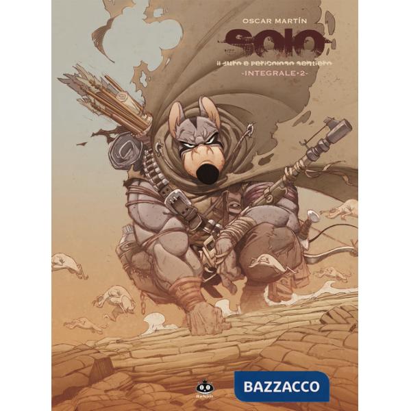 Solo. Integrale. Vol. 2: Il duro e pericoloso sentiero