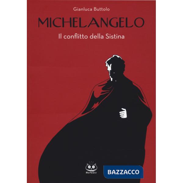 Michelangelo. Il conflitto della Sistina. Nuova ediz.