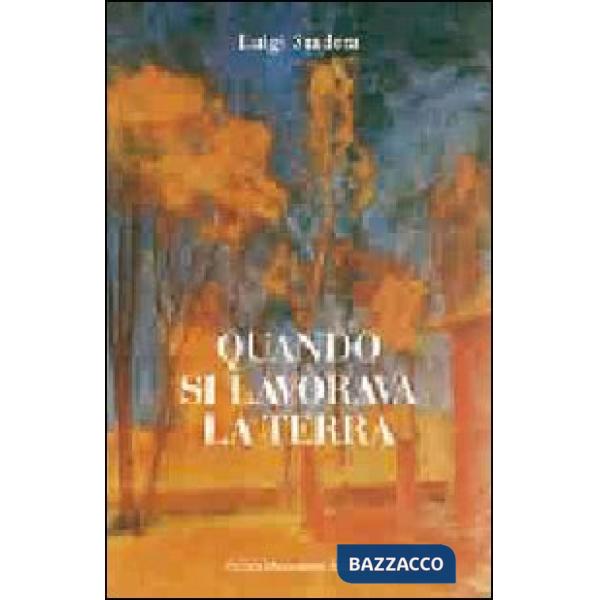 Quando si lavorava la terra. Ediz. illustrata