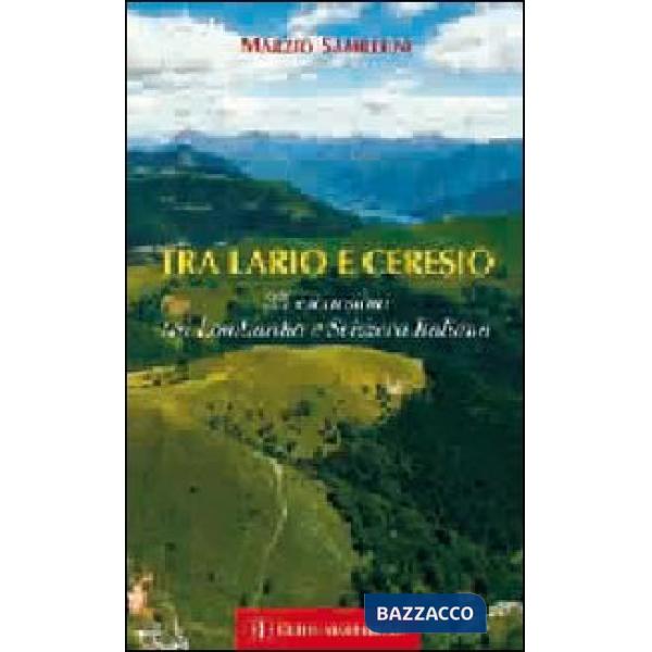 Tra Lario e Ceresio. 35 escursioni tra Lombardia e Svizzera italiana