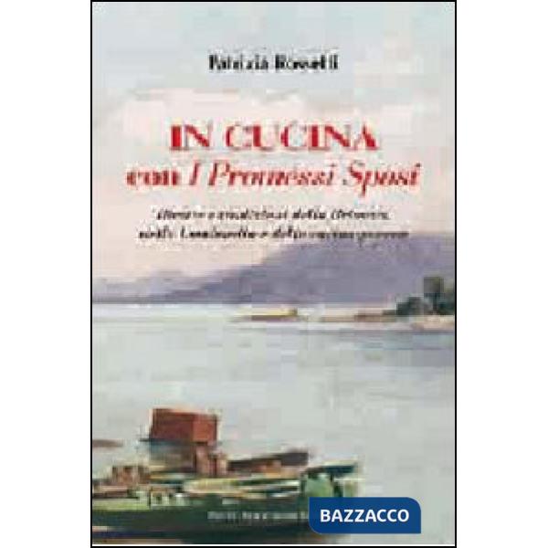 In cucina con i Promessi sposi. Ricette e tradizioni della Brianza, della Lombardia e della cucina povera