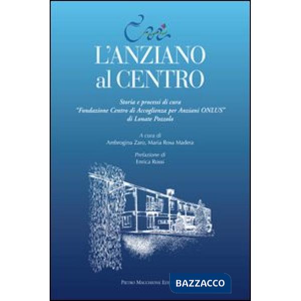 Anziano al centro. Storia e processi di cura (L')
