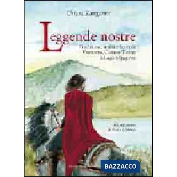 Leggende nostre. Tradizione, realtà e fantasia. Varesotto, Canton Ticino e lago Maggiore