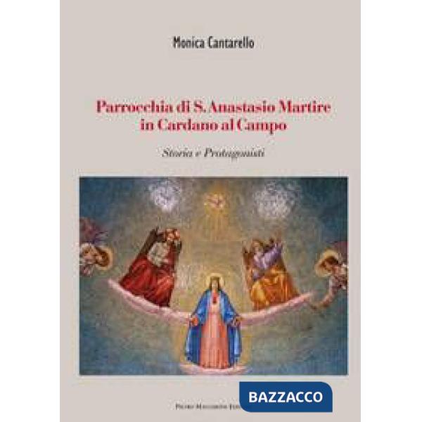 Parrocchia di S. Anastasio Martire in Cardano al Campo. Storia e protagonisti