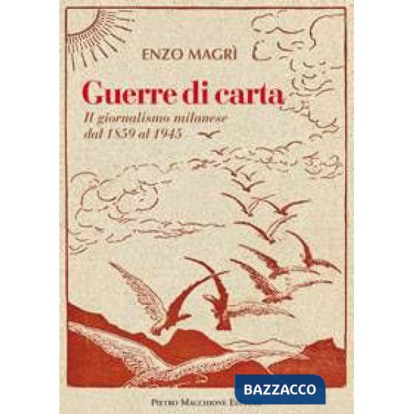Guerre di carta. Il giornalismo milanese dal 1859 al 2000