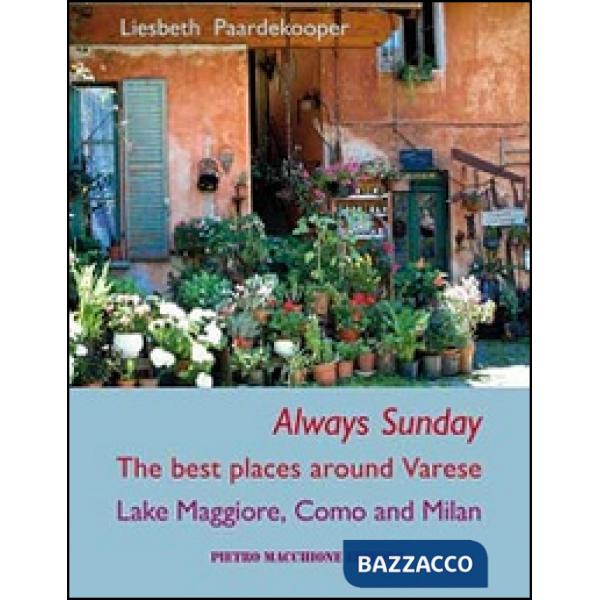 Always sunday. The best places around Varese lake Maggiore, Como and Milan