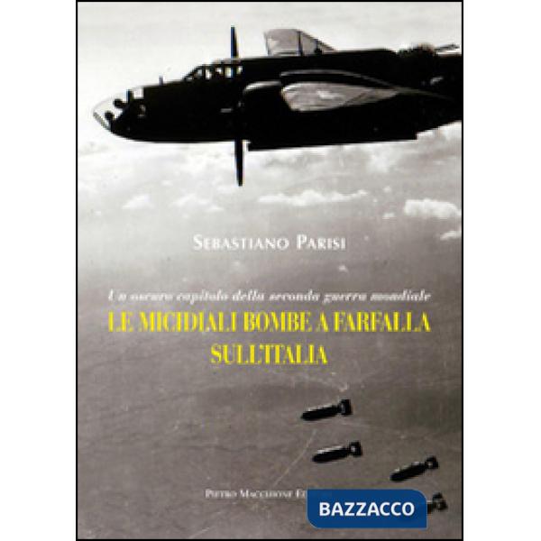 Micidiali bombe a farfalla sull'Italia. Un oscuro capitolo della seconda guerra mondiale (Le)