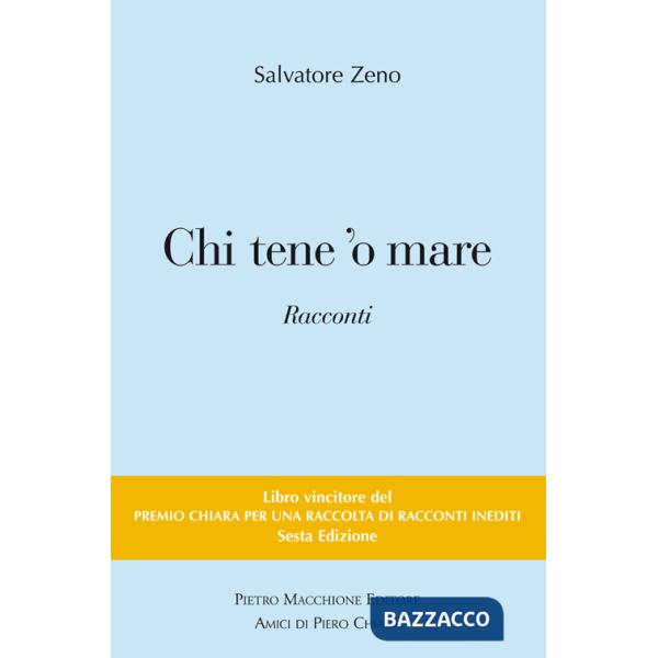 Chi tene 'o mare. Vincitori del premio Chiara, sezione inediti. 6ª edizione