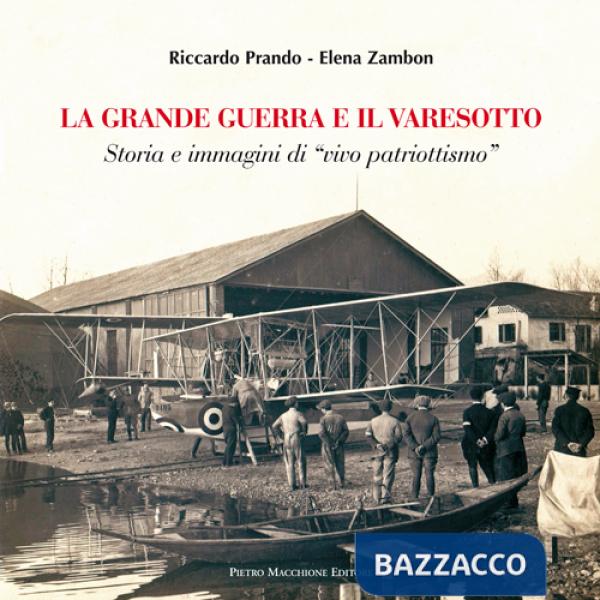 Grande guerra e il varesotto. Storia e immagini di «vivo patriotismo» (La)