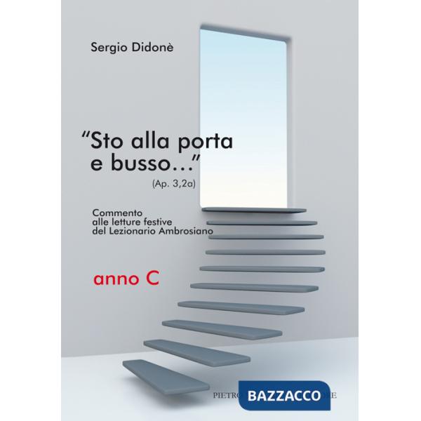 «Sto alla porta e busso...» (Ap. 3,20a). Commento alle letture festive del Lezionario Ambrosiano. Anno C