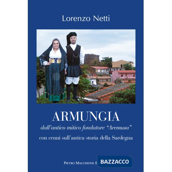 Armungia. Dall'antico mitico fondatore «Aremusa» con cenni sull'antica storia della Sardegna