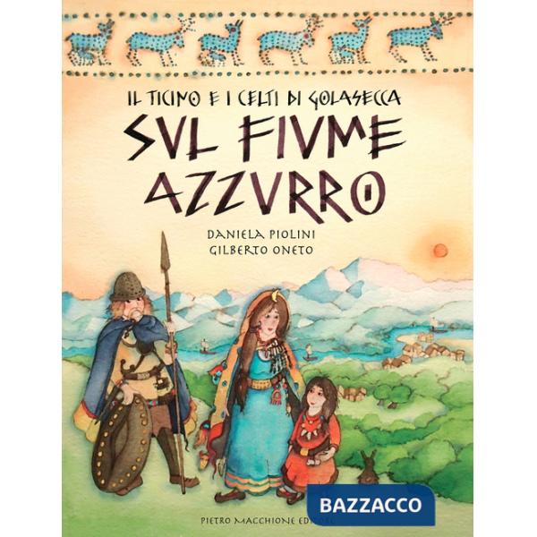 Ticino e i Celti di Golasecca sul fiume azzurro (Il)