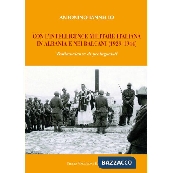 Con l'intelligence militare italiana in Albania e nei Balcani (1929-1944)