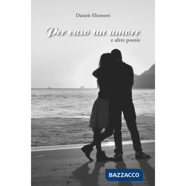 Per caso un amore e altre poesie