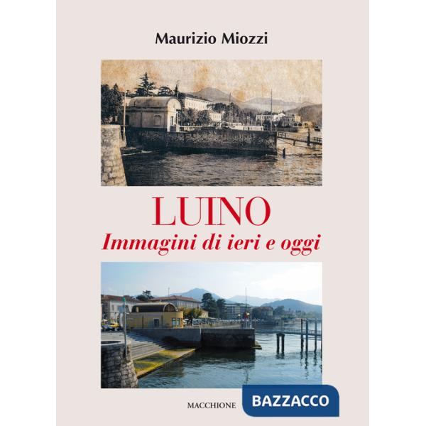 Luino. Immagini di ieri e di oggi. Ediz. illustrata