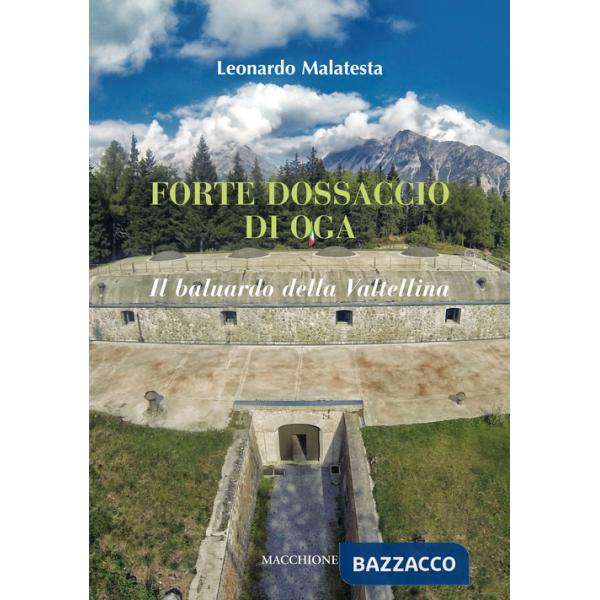 Forte Dossaccio di Oga. Il baluardo della Valtellina