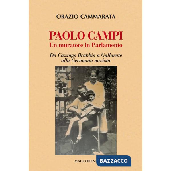 Paolo Campi un muratore in parlamento. Da Cazzago Brabbia a Gallarate alla Germania nazista