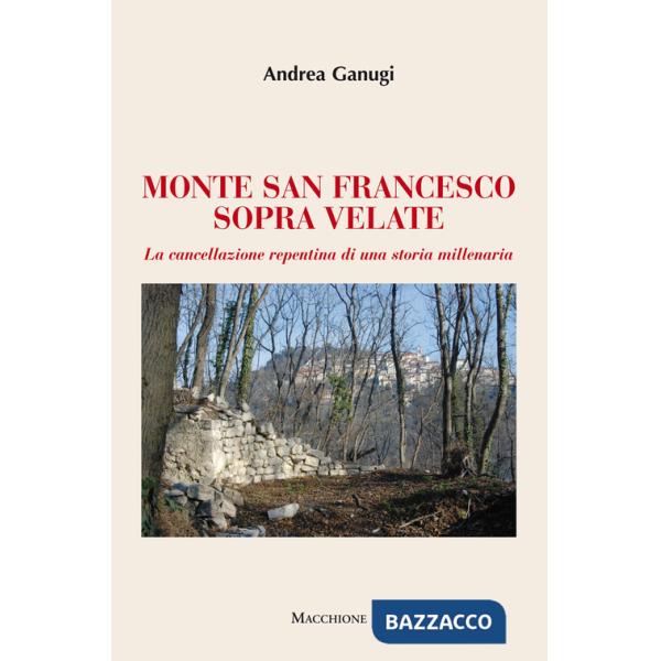Monte San Francesco sopra Velate. La cancellazione repentina di una storia millenaria