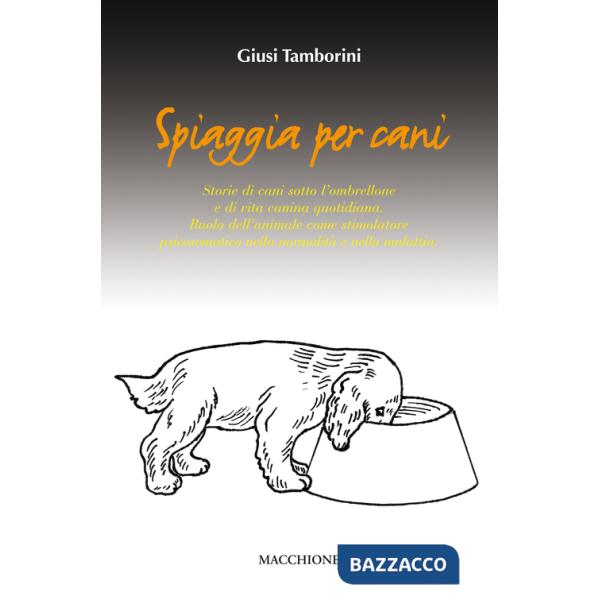 Spiaggia per cani. Storie di cani sotto l'ombrellone e di vita canina quotidiana. Ruolo dell'animale come stimolatore psicosomat