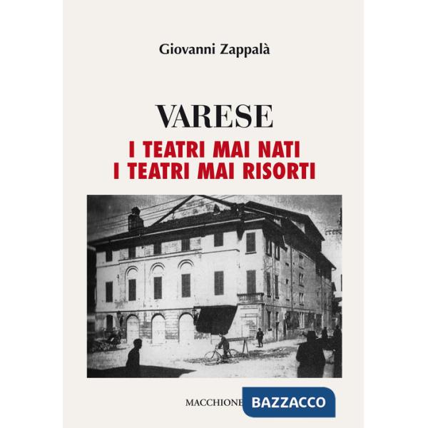 Varese. I teatri mai nati. I teatri mai risorti