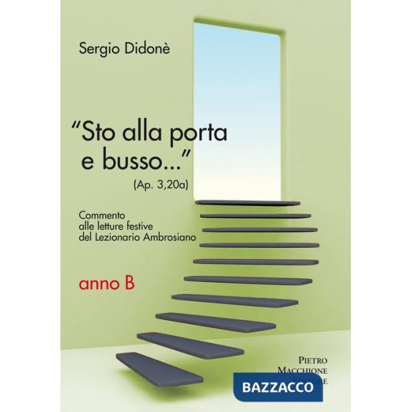 «Sto alla porta e busso...» (Ap. 3,20a). Commento alle letture festive del Lezionario Ambrosiano. Anno B