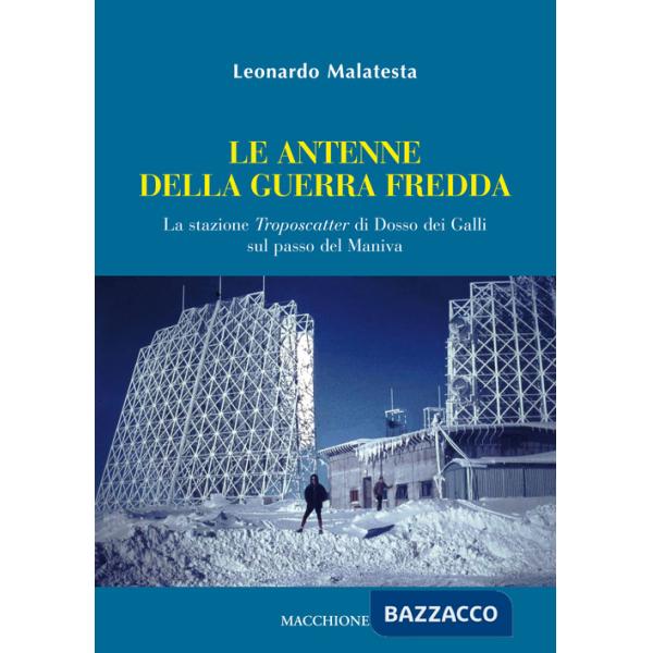 Antenne della guerra fredda. La stazione Troposcatter di Dosso dei Galli sul passo del Maniva (La)