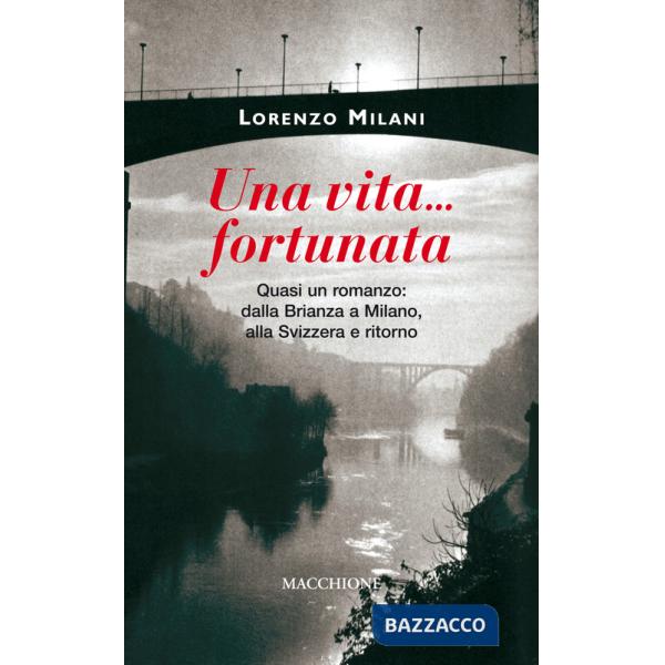 Vita fortunata. Quasi un romanzo: dalla Brianza a Milano, alla Svizzera e ritorno (Una)