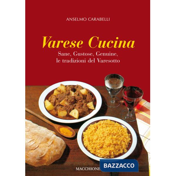 Varese cucina. Sane, gustose, genuine, le tradizioni del Varesotto