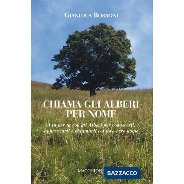 Chiama gli alberi per nome. A tu per tu con gli alberi per conoscerli, apprezzarli e chiamarli col loro vero nome