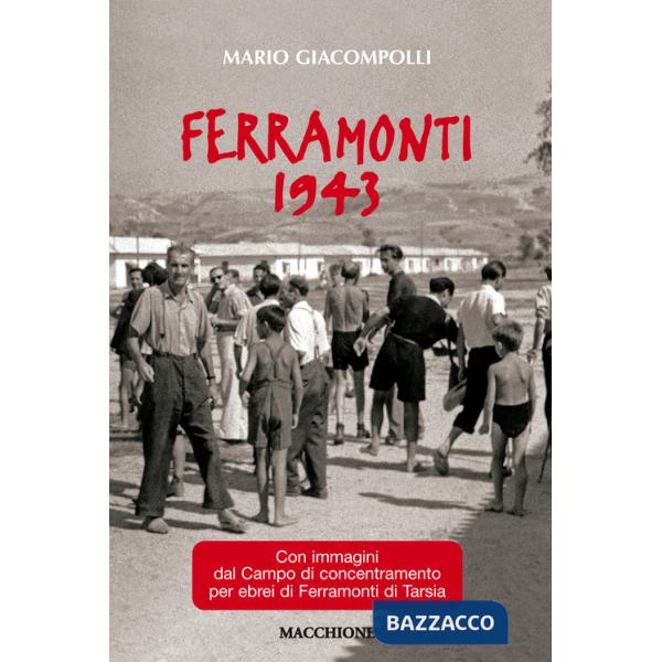 Ferramonti 1943. Con immagini del campo di concentramento per ebrei di Ferramonti di Tarsia