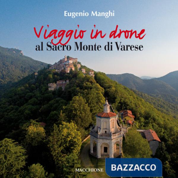 Viaggio in drone al Sacro Monte di Varese. Ediz. a colori